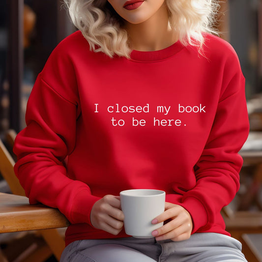I Closed My Book To Be Here