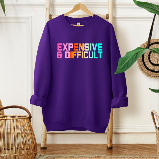 Expensive and Difficult Sweatshirt