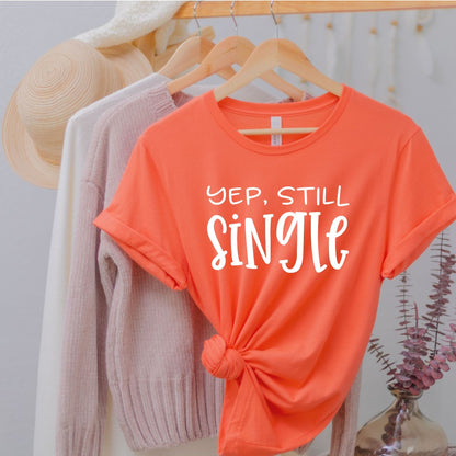 Yep, Still Single (Unisex)